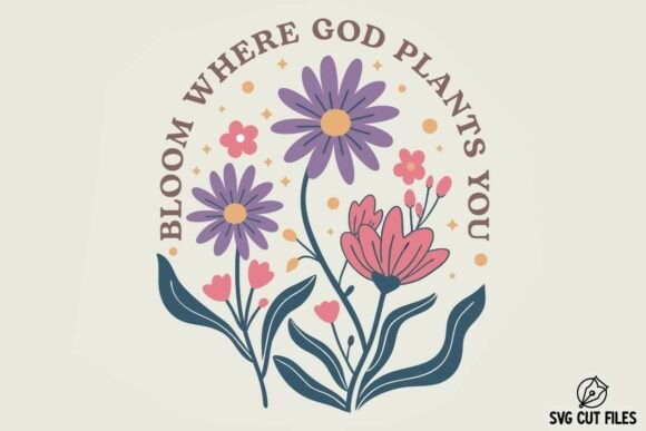 Bloom Where God Plants You SVG PNG — Crafts Asset Review